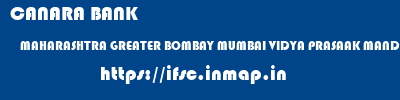 ifsc code of CANARA BANK MAHARASHTRA GREATER BOMBAY MUMBAI VIDYA PRASAAK MANDAL HIGH SCHOOL, MUMBAI CANARA BANK MAHARASHTRA GREATER BOMBAY MUMBAI VIDYA PRASAAK MANDAL HIGH SCHOOL, MUMBAI ifsc code